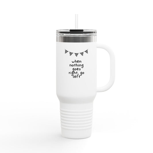 Insulated Travel Mug 40oz — "When Nothing Goes Right, Go Left" Motivational Tumbler